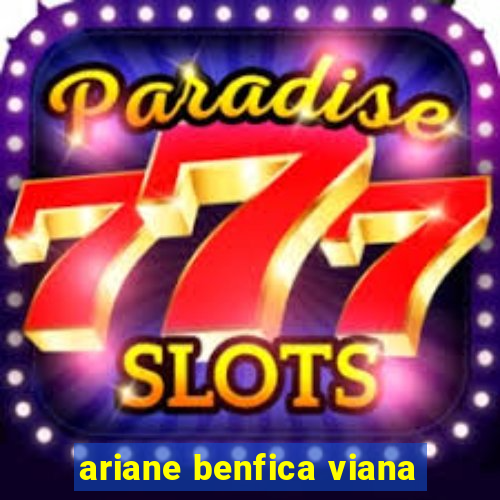 ariane benfica viana